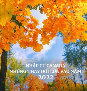 HỆ THỐNG NHẬP CƯ CỦA CANADA SẼ THAY ĐỔI DIỆN MẠO MỚI VÀO MÙA THU NĂM 2022